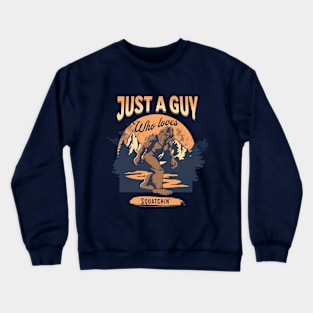 Just a guy who loves Squatchin' Crewneck Sweatshirt